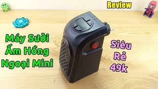 Trên tay máy sưởi ấm hồng ngoại mini siêu rẻ 49k
