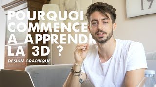 Le Graphisme 3D - Pourquoi j'ai commencé la 3D ?
