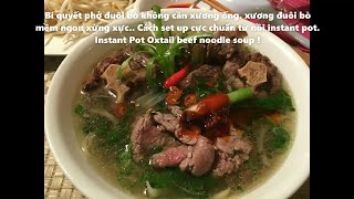 Bí quyết phở đuôi bò không cần xương ống.Xương đuôi bò mềm ngon,instant pot recipe!!????