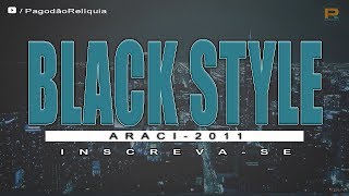 Black Style ao vivo em Araci 2011  #pagodão  #reliquia
