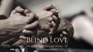 Blind Love - The Power of Prayer 3 - Reed Swanson - 01/26/20