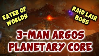 3-Man Argos, Planetary Core {Eater of Worlds Raid Lair Boss}