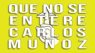 QUE NO SE ENTERE CARLOS MUÑOZ