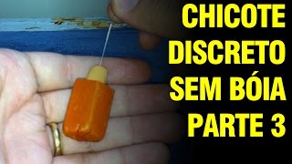 CHICOTE DISCRETO PARA PESCA DE SUPERFÍCIE SEM BÓIA - PARTE 3