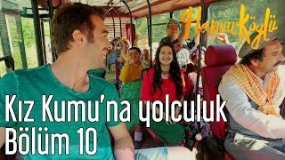 Hanım Köylü 10. Bölüm - Kız Kumu'na Yolculuk