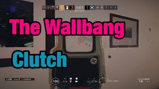 The Wallbang Clutch - Rainbow Six Siege