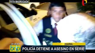 Huaral: PNP captura a sujeto acusado de asesinatos en serie