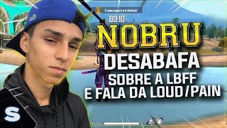 NOBRU DESABAFA SOBRE A LBFF E FALA DA LOUD E PAIN!