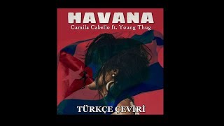 Camila Cabello - Havana ft. Young Thug // Türkçe Çeviri