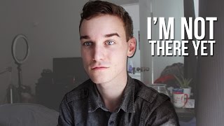 I'm Not There Yet
