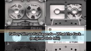 Fatboy Slim vs Funkagenda - What The Fuck (Original Club Mix)