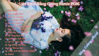 Liên Khúc Bằng Cường Remix Hay Nhất 2016 || Faded Remix || Liên Khúc Nhạc Trẻ Remix Hay Nhất