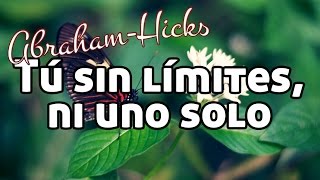 Abraham-Hicks en español ~ ¡Tú sin límites, ni uno solo! ~ Ley de la atracción