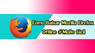 Como Baixar Mozilla Firefox Offline
