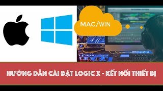 Vlog Producer #4 - Hướng Dẫn Cài Đặt Logic X / Kết Nối Thiết Bị Làm Nhạc