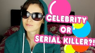 Celebrity or Serial Killer?!