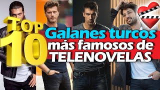 TOP 10 galanes turcos más famosos de TELENOVELAS