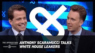 Anthony Scaramucci Talks White House Leakers - The Opposition w/ Jordan Klepper