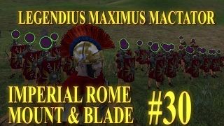 [#30] LEGENDIUS MAXIMUS MACTATOR - Mount & Blade Imperial Rome