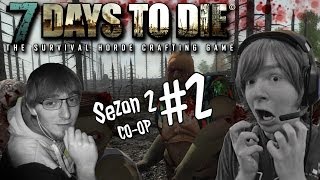 7 Days to Die CO-OP - Sezon 2 #2 - KIEDY? CO? WYPRAWA!?