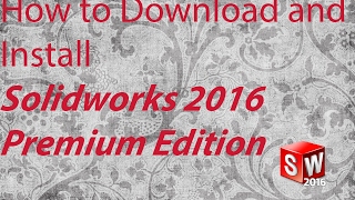 How to download and install Solidworks 2016 PREMIUM EDITION