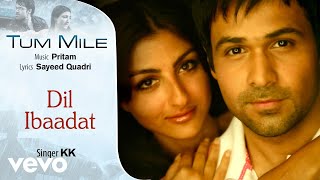 Dil Ibaadat - Official Audio Song | Tum Mile | KK| Pritam