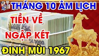 Tiên Tri Chính Xác Tuổi Đinh Mùi 1967 Tháng 10 ÂL ĐỔI ĐỜI GIÀU SANG Giàu Có Nhất Họ