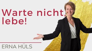 Warte nicht, lebe!
