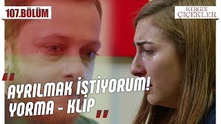 Serkan ile Cemre ayrılıyor! - Yorma – Seksendört & Tuna Velibaşoğlu - Kırgın Çiçekler 107.Bölüm