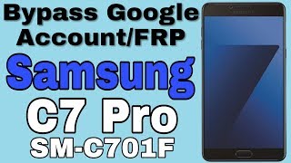 Bypass Google Account Samsung C7 Pro SM-C701F