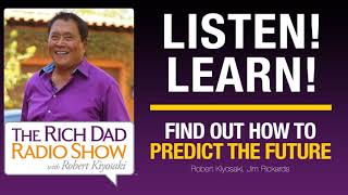 FIND OUT HOW TO PREDICT THE FUTURE—Robert Kiyosaki, Jim Rickards
