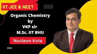 IIT ORGANIC CHEMISTRY BY VKP SIR M. SC. IIT BHU BASIC ORGANIC CHEMISTRY NUCLEON KOTA IIT JEE