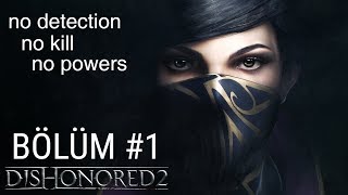 Dishonored 2 - Bölüm #1 - No Powers / No Kill / No Detection