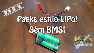 [DIY] Como fazer packs de baterias no estilo LiPo - Sem BMS!