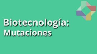 Mutaciones - Biotecnología - Educatina