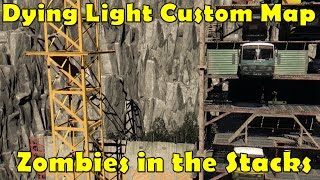 FIGHT ALONGSIDE ZOMBIES! | Dying Light Custom Map (Zombies in the Stacks)
