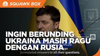 Terbuka Berunding Tapi Ukraina Masih Ragu dengan Rusia