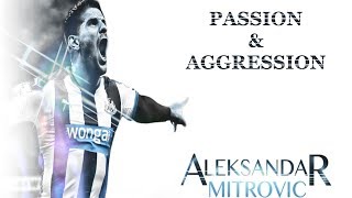 Aleksandar Mitrovic - Passion And Aggression - NUFC