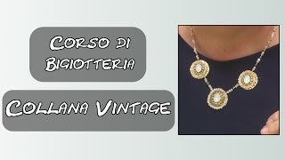 Corso di Bigiotteria - Come realizzare una collana Vintage