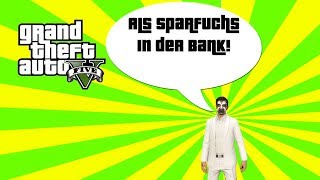 GTA V (Grand Theft Auto) - #271 - Als Sparfuchs in der Bank!