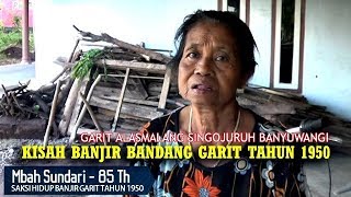 Kisah Mbah Sundari Tentang Banjir Bandang Tahun 1950 di Garit Alasmalang Singojuruh