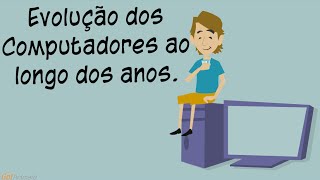 EVOLUÇÃO DOS COMPUTADORES