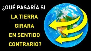 ¿Qué pasaría si la Tierra comenzara a girar hacia atrás?