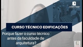 Porque fazer o curso técnico em edificações antes da faculdade de arquitetura?