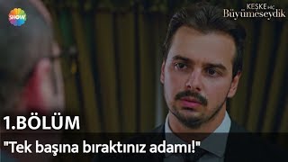 Keşke Hiç Büyümeseydik 1. Bölüm | "Tek başına bıraktınız adamı!"