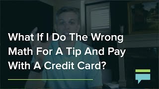 What If I Do The Wrong Math For A Tip And Pay With A Credit Card? - Credit Card Insider