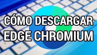 Cómo descargar el nuevo navegador Edge Chromium www.informaticovitoria.com