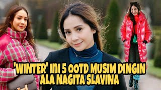 KELILING DUNIA Saat MUSIM DINGIN, INI 5 OOTD TERBARU NAGITA SALVINA, STYLISH ABIS