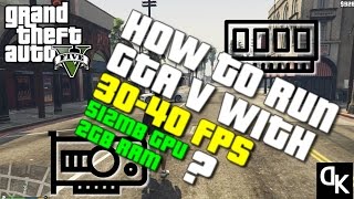 How To Run GTA 5 On 512mb Graphic Cards and 2GB Ram With 30-40 FPS