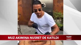 Muz Akımına Nusret de Katıldı